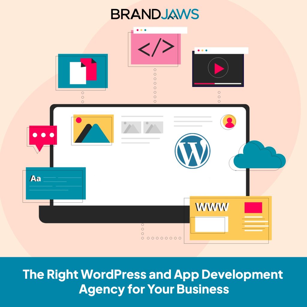 The Right WordPress and App Development Agency for Your Business